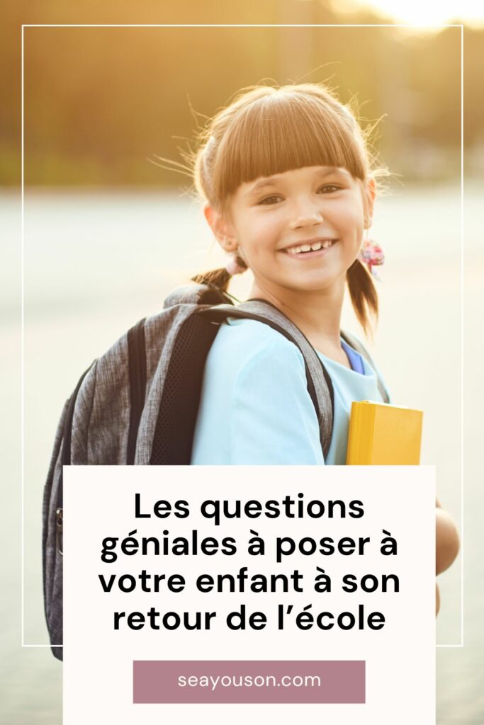 Les questions géniales à poser à votre enfant à son retour de l'école.