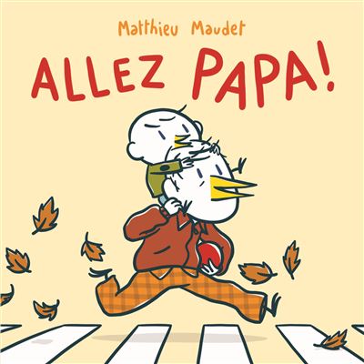 C'est l'un des livres pour les enfants de 2 à 3 ans que je préfère: Allez Papa de Matthieu Maudet