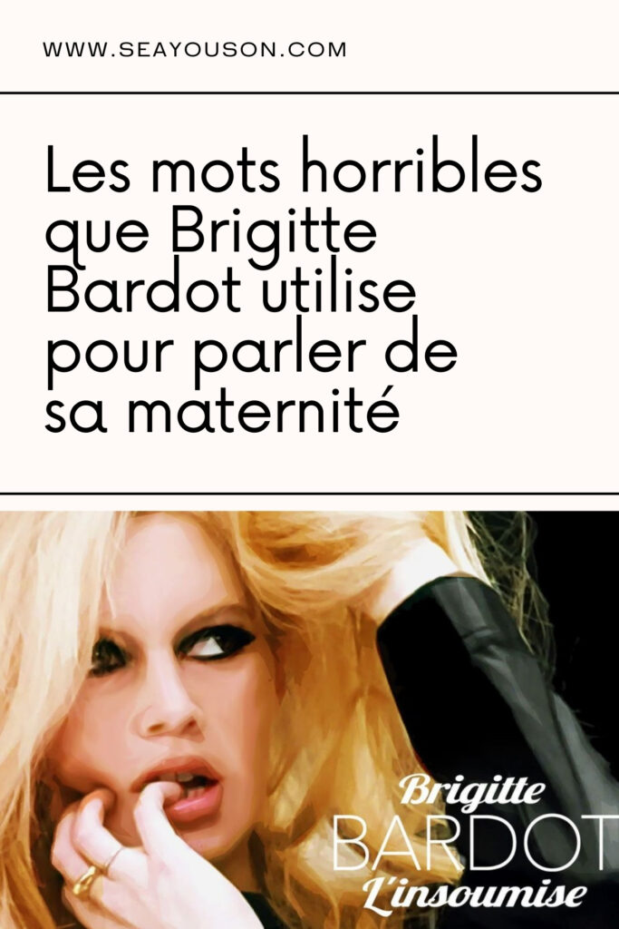 Les mots horribles que Brigitte Bardot utilise pour parler de sa maternité, de sa grossesse, de son accouchement et de sa relation avec son fils.