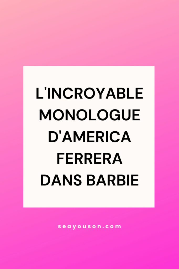 L'incroyable monologue d'America Ferrera dans le film Barbie